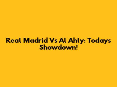 Real Madrid Vs Al Ahly: Today's Showdown!