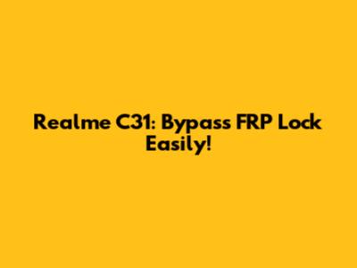 Realme C31: Bypass FRP Lock Easily!