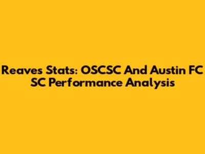 Reaves Stats: OSCSC And Austin FC SC Performance Analysis