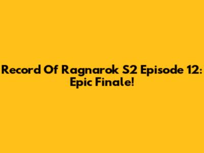 Record Of Ragnarok S2 Episode 12: Epic Finale!