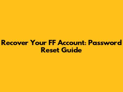 Recover Your FF Account: Password Reset Guide