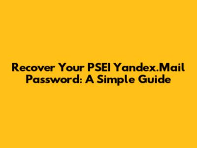 Recover Your PSEI Yandex.Mail Password: A Simple Guide