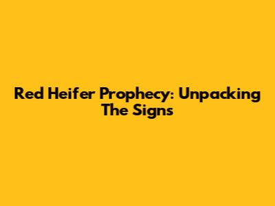 Red Heifer Prophecy: Unpacking The Signs