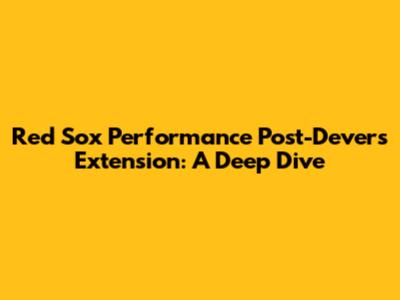 Red Sox Performance Post-Devers Extension: A Deep Dive