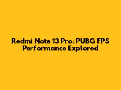 Redmi Note 13 Pro: PUBG FPS Performance Explored