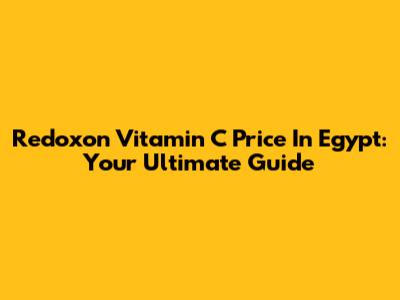 Redoxon Vitamin C Price In Egypt: Your Ultimate Guide
