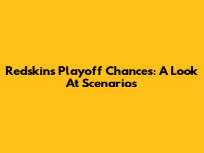 Redskins Playoff Chances: A Look At Scenarios