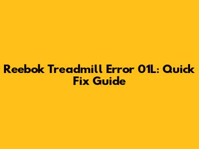 Reebok Treadmill Error 01L: Quick Fix Guide