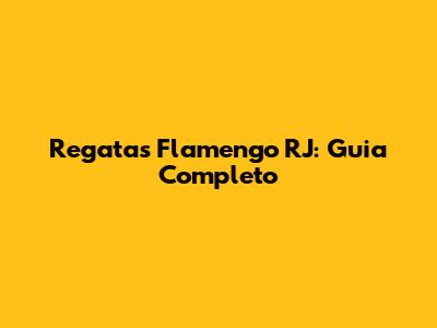 Regatas Flamengo RJ: Guia Completo