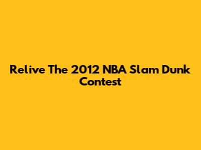 Relive The 2012 NBA Slam Dunk Contest