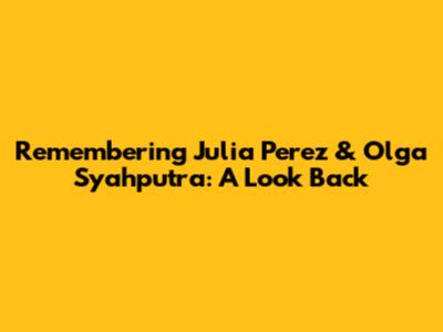 Remembering Julia Perez & Olga Syahputra: A Look Back