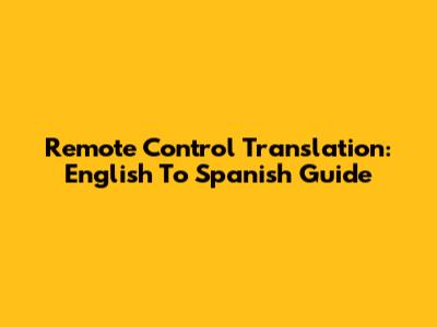 Remote Control Translation: English To Spanish Guide