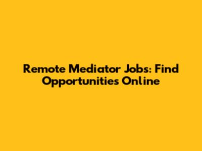 Remote Mediator Jobs: Find Opportunities Online