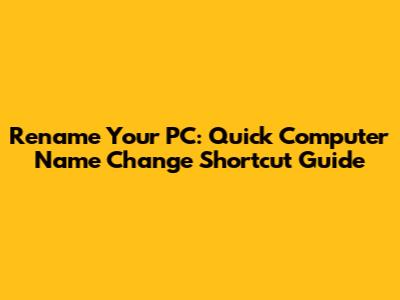 Rename Your PC: Quick Computer Name Change Shortcut Guide