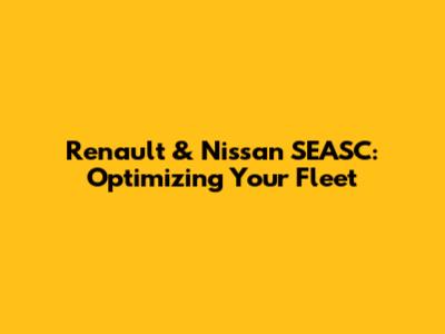 Renault & Nissan SEASC: Optimizing Your Fleet