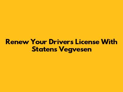 Renew Your Driver's License With Statens Vegvesen