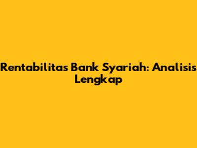 Rentabilitas Bank Syariah: Analisis Lengkap