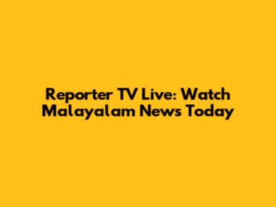 Reporter TV Live: Watch Malayalam News Today