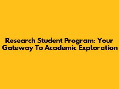 Research Student Program: Your Gateway To Academic Exploration