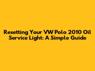 Resetting Your VW Polo 2010 Oil Service Light: A Simple Guide