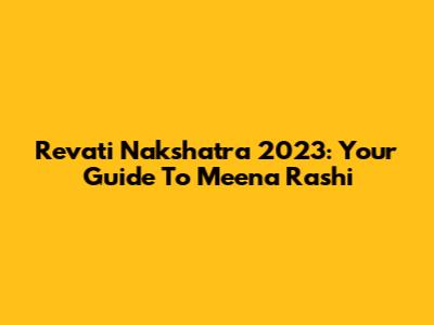 Revati Nakshatra 2023: Your Guide To Meena Rashi