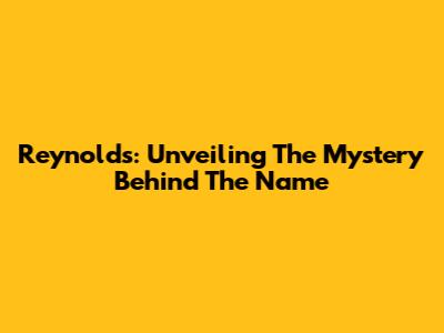Reynolds: Unveiling The Mystery Behind The Name