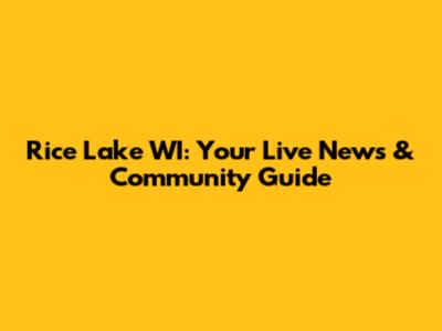 Rice Lake WI: Your Live News & Community Guide
