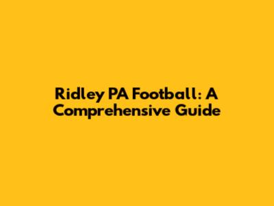Ridley PA Football: A Comprehensive Guide