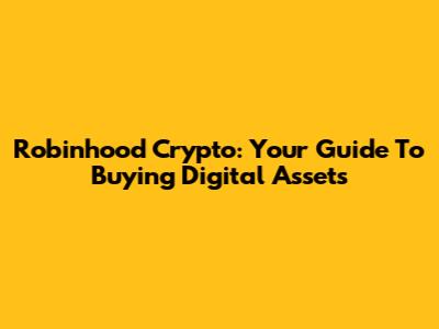 Robinhood Crypto: Your Guide To Buying Digital Assets