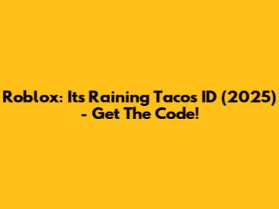 Roblox: It's Raining Tacos ID (2025) - Get The Code!