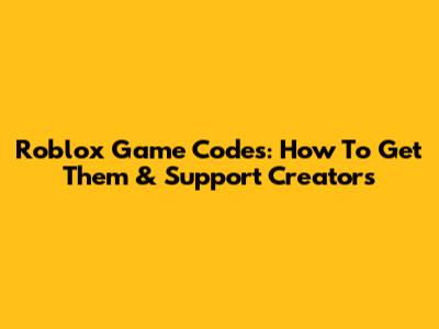 Roblox Game Codes: How To Get Them & Support Creators