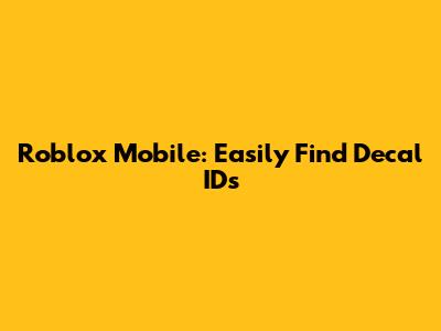 Roblox Mobile: Easily Find Decal IDs