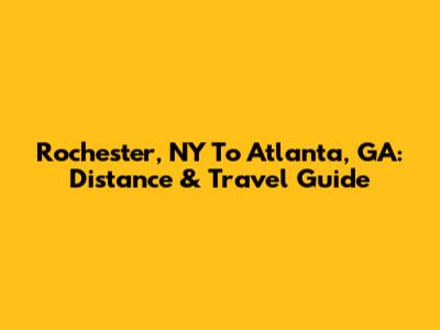 Rochester, NY To Atlanta, GA: Distance & Travel Guide