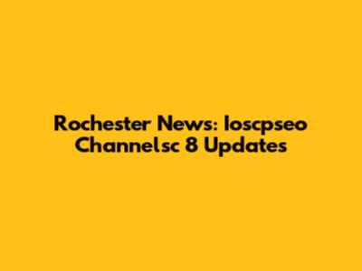 Rochester News: Ioscpseo Channelsc 8 Updates