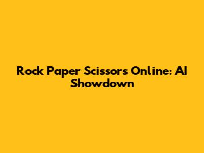 Rock Paper Scissors Online: AI Showdown