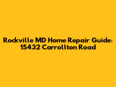 Rockville MD Home Repair Guide: 15432 Carrollton Road