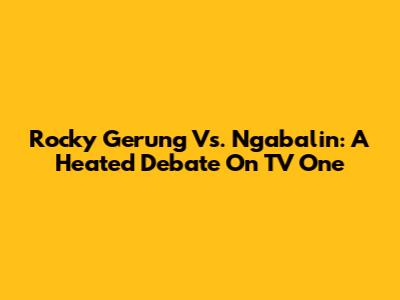 Rocky Gerung Vs. Ngabalin: A Heated Debate On TV One