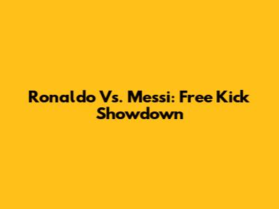 Ronaldo Vs. Messi: Free Kick Showdown