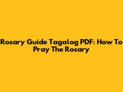 Rosary Guide Tagalog PDF: How To Pray The Rosary
