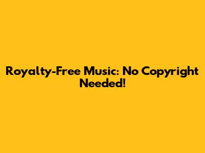 Royalty-Free Music: No Copyright Needed!