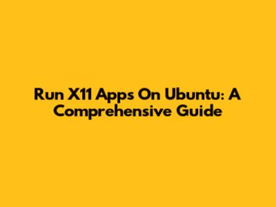 Run X11 Apps On Ubuntu: A Comprehensive Guide