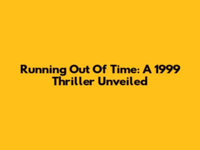 Running Out Of Time: A 1999 Thriller Unveiled