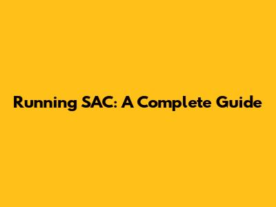 Running SAC: A Complete Guide
