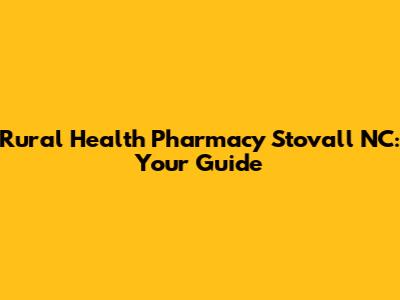 Rural Health Pharmacy Stovall NC: Your Guide
