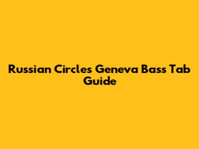 Russian Circles Geneva Bass Tab Guide