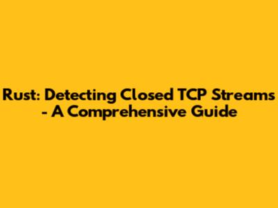 Rust: Detecting Closed TCP Streams - A Comprehensive Guide