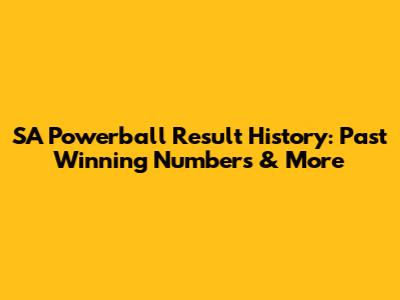SA Powerball Result History: Past Winning Numbers & More