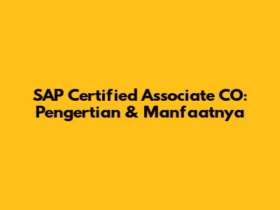 SAP Certified Associate CO: Pengertian & Manfaatnya
