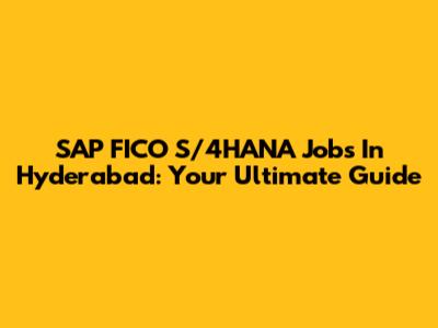 SAP FICO S/4HANA Jobs In Hyderabad: Your Ultimate Guide