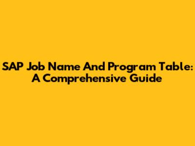 SAP Job Name And Program Table: A Comprehensive Guide